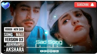 YRKKH  New Sad Song  Male Version 03  Abhimanyu  Akshara  Episode  475  S67  Star Plus [upl. by Andrea60]