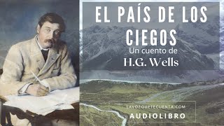 El país de los ciegos de H G Wells Cuento completo Audiolibro con voz humana real [upl. by Adle]