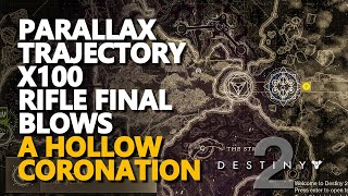 Parallax Trajectory 100 amp Rifle final blows Destiny 2 A Hollow Coronation Step 6 [upl. by Leaffar848]