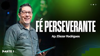 FÉ PERSEVERANTE  PARTE 1  Eliezer Rodrigues [upl. by Oniotna]