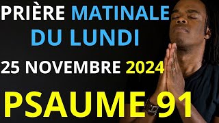 Prière du Lundi 18 Novembre 2024  Psaume 91 du matin prière catholique [upl. by Nabe]