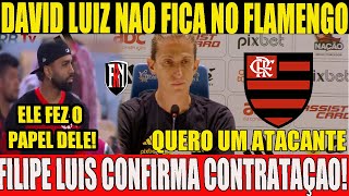 FILIPE LUIS CONFIRMA CONTRATAÇÃO DESPEDIDA DE GABRIEL DAVID LUIZ FORA DO FLAMENGO EM 2025 [upl. by Eegnat]