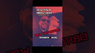 NOW YOU A SINGLE MOM audio x brandonjamal [upl. by Tnomad]