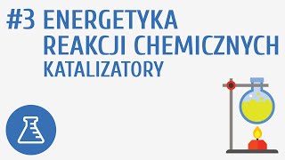 Energetyka reakcji chemicznych katalizatory 3  Reakcje chemiczne [upl. by Ilbert]