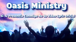 Oasis Ministry Si Tu Presencia Conmigo No Va Video Lyric Oficial [upl. by Reggi]