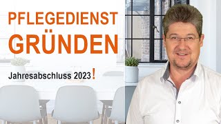 Pflegedienst mit Erfolg gründen  Jahresabschluss 2023 [upl. by Peh208]