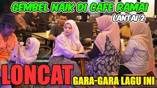 GEMBEL MASUK CAFE Ramai Lantai 2  Loncat Dari Lantai 2 Garagara Lagu Ini [upl. by Kusin96]