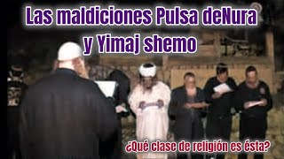 Las maldiciones Pulsa DeNura y Yimaj shemo ¿Qué clase de religión es ésta [upl. by Willmert]