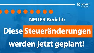 Neuer Bericht Diese Steueränderungen werden jetzt geplant [upl. by Eldred]