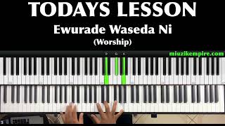 Ghana Worship Piano Masterclass  Ewurade Waseda Ni Tutorial [upl. by Larue817]