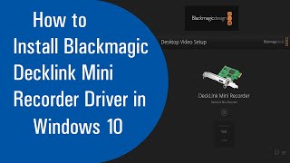 How to Install Blackmagic Decklink Mini Recorder Driver in Windows 10 [upl. by Aniar650]