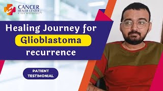 Healing Journey for Glioblastoma recurrence  What Patients Say  Cancer Healer Center Ahmedabad [upl. by Clorinda]