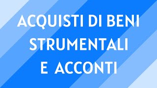 12 Acquisto di beni strumentali e acconti a fornitori [upl. by Tarr]