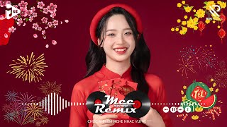 Nhạc Tết 2025 Remix LK Nhạc Xuân 2025 Remix Hay Nhất Nghe Là Thấy Tết  Chào Xuân Ất Tỵ 2025 [upl. by Cramer]