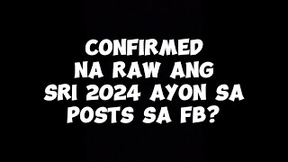 CONFIRMED NA RAW ANG SRI 2024 AYON SA POSTS SA FB [upl. by Akehsay]