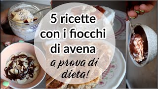 5 RICETTE SANE PER STARE IN FORMA CON I FIOCCHI DI AVENA  colazioni a prova di dieta e golose [upl. by Netsreik]