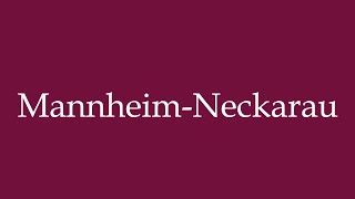 How to Pronounce MannheimNeckarau Correctly in German [upl. by Tibbetts182]