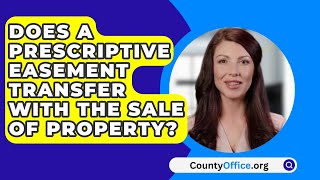 Does A Prescriptive Easement Transfer With The Sale Of Property  CountyOfficeorg [upl. by Riegel]