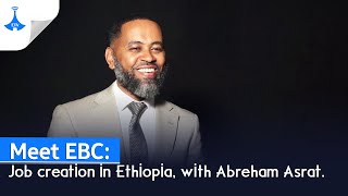 Meet EBC Job creation in Ethiopia with Abreham Asrat [upl. by Tallie]