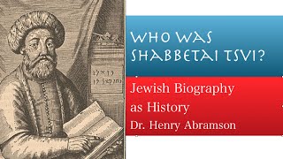 Who Was Shabbetai Tsvi False Messiah of the 17th century Jewish History Lecture Dr Henry Abramson [upl. by Rehpotsihrc333]