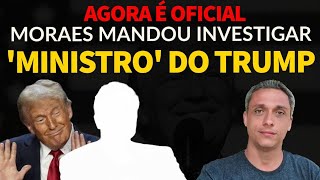 Agora é oficial Moraes mandou investigar um ministro do governo Americano [upl. by Zoba963]