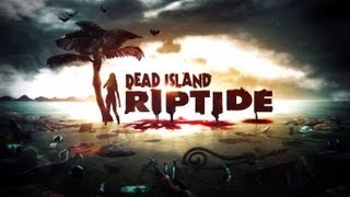 Dead Island Riptide  Des vacances de rêve [upl. by Dunstan]