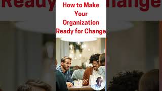 How to Make Your Organization Ready for Change organizationalchange changemanagement [upl. by Ailatan]