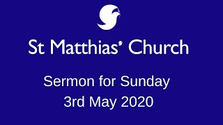 St Matthias Church  Sermon for Sunday 3rd May 2020 [upl. by Eelibuj]