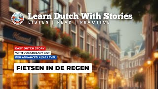 Fietsen in de regen  Dutch Story with Vocabulary A1A2 Dutch [upl. by Anay]