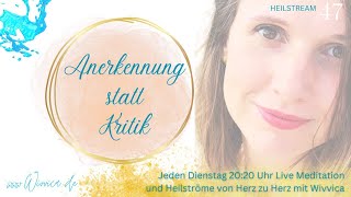 Anerkennung statt Kritik  LIVE Heilstrom Meditation mit WiVViCA [upl. by Bruyn]