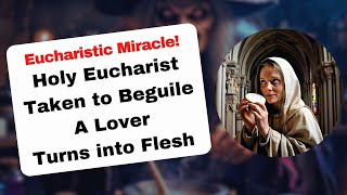 Holy Eucharist Taken to Beguile A Lover Turns into Flesh [upl. by Kcod387]