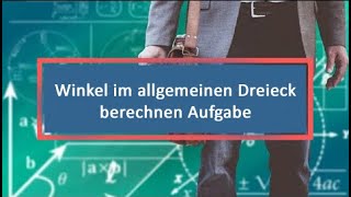 Winkel im allgemeinen Dreieck berechnen Aufgabe [upl. by Nomed]