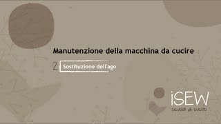 Manutenzione della macchina da cucire  Sostituzione dellago [upl. by Eittap]