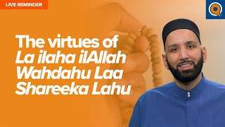 The Virtues of La ilaha ilAllah Wahdahu La Shareeka Lahu  Live Reminder [upl. by Kenimod736]