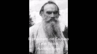 Leon Tolstoi quotEl prisionero del Caucasoquot Audiolibro completo en español latino [upl. by Loralyn650]