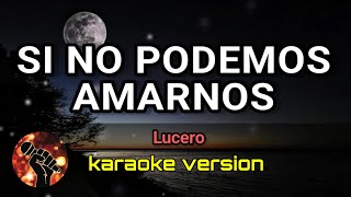 Si No Podemos Amarnos  Lucero karaoke version [upl. by Aerb]