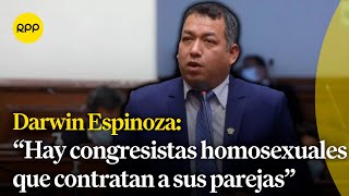 quotHay congresistas homosexuales que contratan a sus parejas y se van de viajequot afirmó Darwin Espinoza [upl. by Neehar]