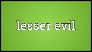 Lesser evil Meaning [upl. by Assiralk]