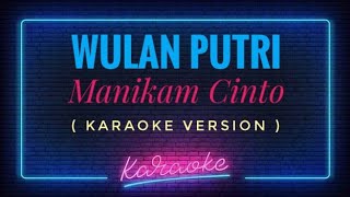 Wulan Putri  Manikam Cinto  KARAOKE VERSION [upl. by Aneeras]