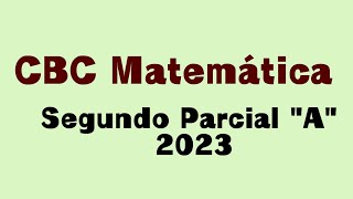 CBC Matemática 51  Segundo parcial 2023 quotAquot resuelto y explicado manematips [upl. by Ahsiet]