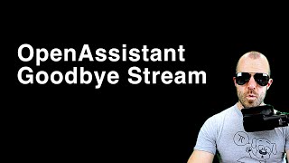 Just Chatting OpenAssistant Goodbye Stream [upl. by Elwaine]