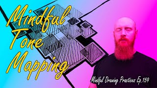 Mindful Tone Mapping  Mindful Drawing Ep159 [upl. by Brotherson]