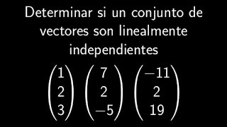 Determinar si un conjunto de vectores es independiente Ejercicio Resuelto [upl. by Erskine]