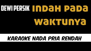 Dewi Persik  Indah Pada Waktunya Karaoke Nada Pria Rendah [upl. by Riorsson564]