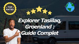 Explorer Tasiilaq Groenland  Guide Complet [upl. by Arbmik]