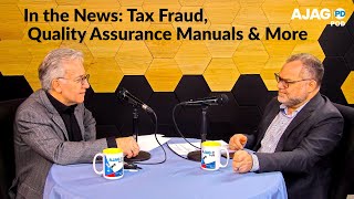 AJAG PD POD  Episode 13 In the News Tax Fraud Quality Assurance Manuals amp More [upl. by Jethro]