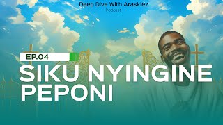 SIKU NYINGINE PEPONI DEEP DIVE WITH ARASKIEZ PODCAST S01EP04 [upl. by Nigem669]