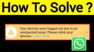 Whatsapp Your Devices Were Logged Out Due To An Unexpected Issue Please Relink Your Devices Learn [upl. by Htebilil]