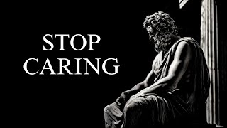 HOW TO STOP CARING ABOUT EVERYTHING 10 STOIC LESSONS FOR MASTERING THE ART OF NOT CARINGSTOICISM [upl. by Hplodur323]