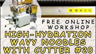 Free workshop Production and culinary use of High hydration wavy noodles made with Cutter No 20 [upl. by Candace]